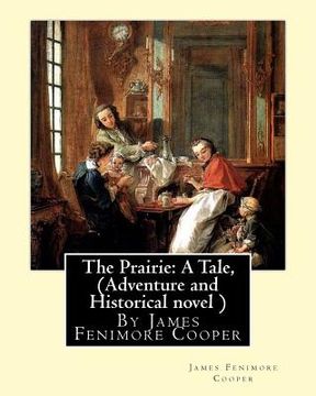 portada The Prairie: A Tale, By James Fenimore Cooper (Adventure and Historical novel ) (en Inglés)