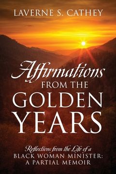 portada Affirmations from the Golden Years: Reflections from the Life of a Black Woman Minister: A Partial Memoir (en Inglés)