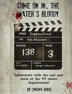 portada Come on In, the Water's Bloody: Interviews with the Cast and Crew of TV's Supernatural (en Inglés)