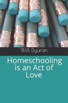 portada Homeschooling Is an Act of Love (en Inglés)