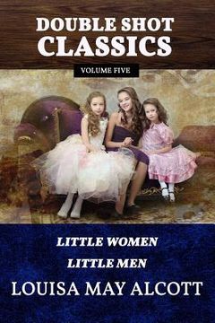 portada Double Shot Classics Volume Five: Little Women/Little Men (en Inglés)