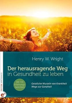 portada Der Herausragende Weg, in Gesundheit zu Leben: Geistliche Wurzeln von Krankheit - Wege zur Ganzheit (en Alemán)