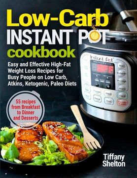 portada Low-Carb Instant Pot Cookbook: Easy and Effective High-Fat Weight Loss Recipes for Busy People on Low Carb, Atkins, Ketogenic, Paleo Diets. 55 Recipe