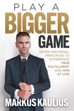 portada Play a Bigger Game: Seven Universal Principles to Experience True Fulfillment and Win at Life (en Inglés)