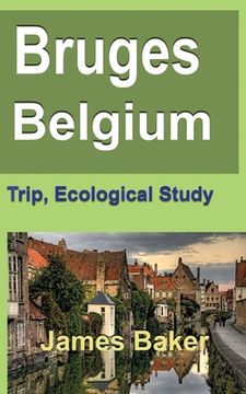 portada Bruges, Belgium: Trip, Ecological Study (en Inglés)