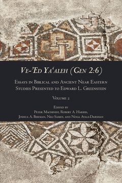 portada Ve-'Ed Ya'aleh (Gen 2: 6), volume 2: Essays in Biblical and Ancient Near Eastern Studies Presented to Edward L. Greenstein (in English)