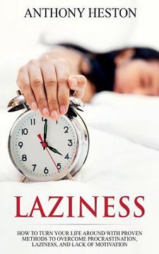 portada Laziness: How to Turn your Life Around with Proven Methods to Overcome Procrastination, Laziness, and Lack of Motivation (en Inglés)