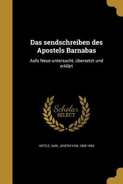 portada Das sendschreiben des Apostels Barnabas: Aufs Neue untersucht, übersetzt und erklärt (en Alemán)