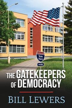 portada The Gatekeepers of Democracy (en Inglés)