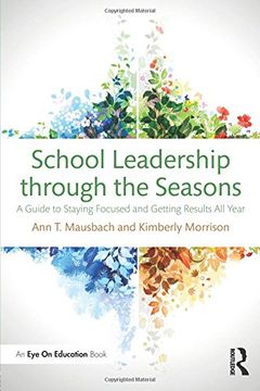 portada School Leadership through the Seasons: A Guide to Staying Focused and Getting Results All Year (Eye on Education)