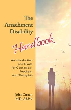 portada The Attachment Disability Handbook: An Introduction and Guide for Counselors, Teachers, and Therapists (en Inglés)