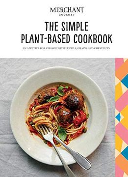 portada The Simple Plant-Based Cookbook: An Appetite for Change With Lentils, Grains and Chestnuts (en Inglés)