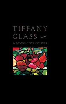 portada Tiffany Glass: A Passion for Colour (en Inglés)
