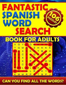 portada Fantastic Spanish Word Search Book for Adults (106 Puzzles): Fantastic Spanish Word Search Book for Adults (106 Puzzles) Spanish Word Finds. Word Sear (en Inglés)