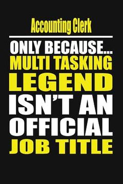portada Accounting Clerk Only Because Multi Tasking Legend Isn't an Official Job Title (en Inglés)