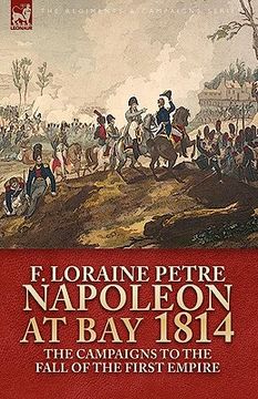 portada napoleon at bay, 1814: the campaigns to the fall of the first empire (in English)