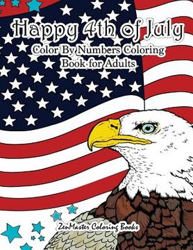 portada Happy 4th of July Color By Numbers Coloring Book for Adults: A Patriotic Adult Color By Number Coloring Book With American History, Summer Scenes, Ame 