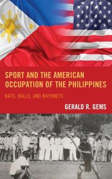 portada Sport and the American Occupation of the Philippines: Bats, Balls, and Bayonets (en Inglés)