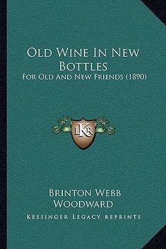 portada old wine in new bottles: for old and new friends (1890) (in English)