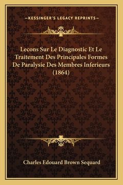 portada Lecons Sur Le Diagnostic Et Le Traitement Des Principales Formes De Paralysie Des Membres Inferieurs (1864) (in French)