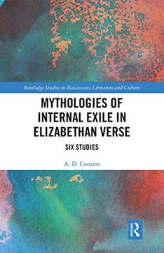 portada Mythologies of Internal Exile in Elizabethan Verse: Six Studies (Routledge Studies in Renaissance Literature and Culture) (en Inglés)