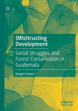 portada (Mis)Trusting Development: Social Struggles and Forest Conservation in Guatemala (en Inglés)