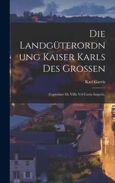 portada Die Landgüterordnung Kaiser Karls Des Grossen: (Capitulare De Villis Vel Curtis Imperii.) (en Alemán)