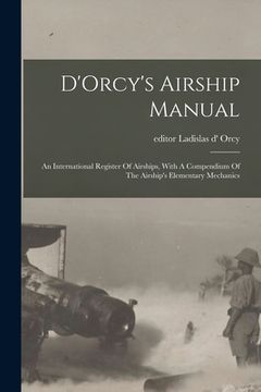 portada D'Orcy's Airship Manual: An International Register Of Airships, With A Compendium Of The Airship's Elementary Mechanics