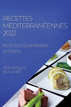 portada Recettes Méditerranéennes 2022: Recettes Pour Perdre Du Poids (en Francés)