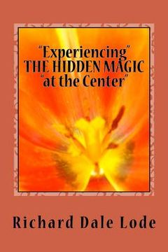 portada "Experiencing" THE HIDDEN MAGIC "at the Center" (en Inglés)
