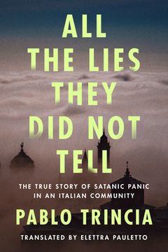 portada All the Lies They Did Not Tell: The True Story of Satanic Panic in an Italian Community (in English)