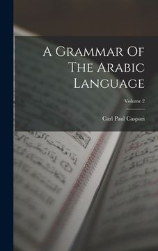 portada A Grammar Of The Arabic Language; Volume 2 (en Inglés)