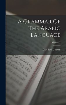 portada A Grammar Of The Arabic Language; Volume 2