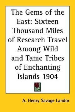 portada the gems of the east: sixteen thousand miles of research travel among wild and tame tribes of enchanting islands 1904
