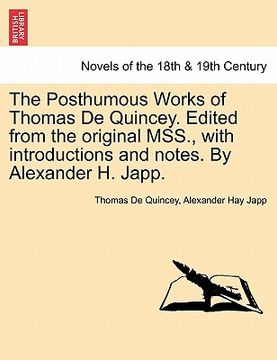 portada the posthumous works of thomas de quincey. edited from the original mss., with introductions and notes. by alexander h. japp.