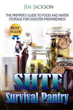 portada SHTF Survival Pantry: The Survival Guide To Food And Water Storage (in English)