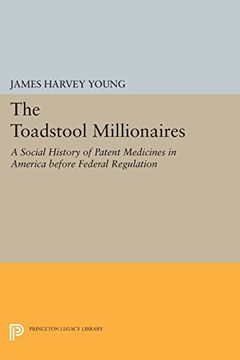portada The Toadstool Millionaires: A Social History of Patent Medicines in America Before Federal Regulation (Princeton Legacy Library) (en Inglés)
