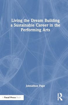 portada Living the Dream: Building a Sustainable Career in the Performing Arts (en Inglés)