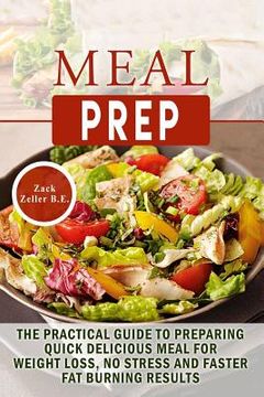 portada Meal Prep: The Practical Guide to Preparing Quick, Delicious Meals for Weight Loss, No Stress and Faster Fat Burning Results (en Inglés)
