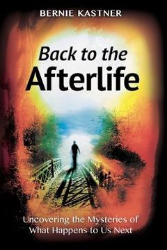 portada Back to the Afterlife: Uncovering the Mysteries of What Happens to Us Next (en Inglés)