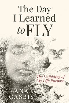 portada The Day I Learned to Fly: The Unfolding of My Life Purpose (en Inglés)