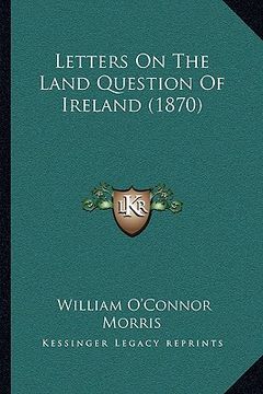 portada letters on the land question of ireland (1870) (en Inglés)
