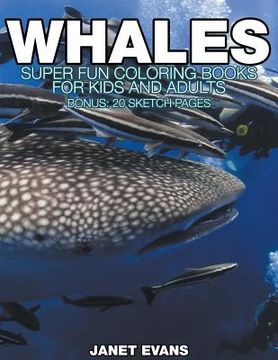 portada Whales: Super Fun Coloring Books For Kids And Adults (Bonus: 20 Sketch Pages) (en Inglés)