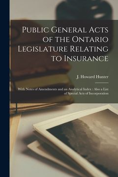 portada Public General Acts of the Ontario Legislature Relating to Insurance [microform]: With Notes of Amendments and an Analytical Index: Also a List of Spe (en Inglés)
