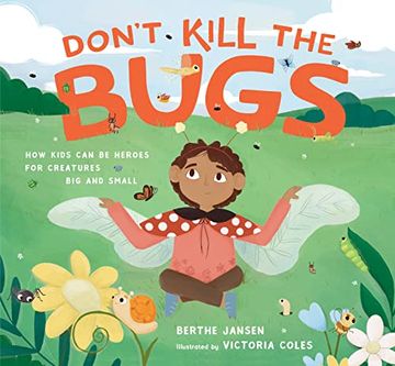 portada Don't Kill the Bugs: How Kids Can Be Heroes for Creatures Big and Small