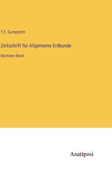 portada Zeitschrift für Allgemeine Erdkunde: Sechster Band (en Alemán)