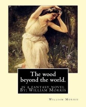portada The wood beyond the world. is a fantasy novel By: William Morris (en Inglés)