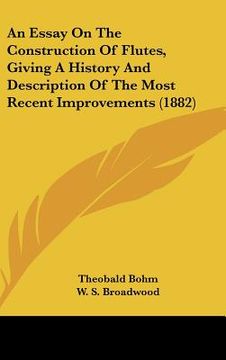 portada an essay on the construction of flutes, giving a history and description of the most recent improvements (1882) (en Inglés)