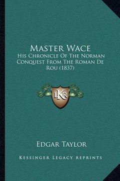 portada master wace: his chronicle of the norman conquest from the roman de rou (1837) (in English)
