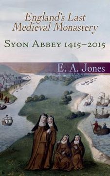 portada Syon Abbey 1415-2015. England's Last Medieval Monastery (in English)